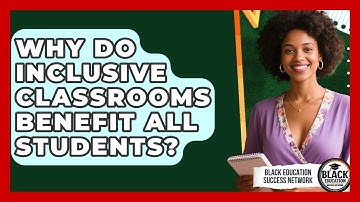 Why Do Inclusive Classrooms Benefit All Students? | Black Education Success Network News