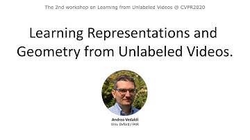 Andrea Vedaldi  - Learning Representations and Geometry from Unlabelled Videos