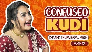 Chaand Chupa Badal mae - Confused Kudi Vlog 10