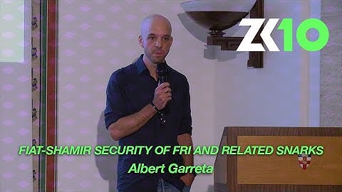 ZK10: Fiat-Shamir security of FRI and related SNARKs - Albert Garreta (Nethermind)