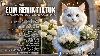 Ngày Em Cưới Remix - BXH Nhạc Trẻ Hay Nhất Hiện Nay - Top 15 Bản EDM TikTok Hot Trend 2024