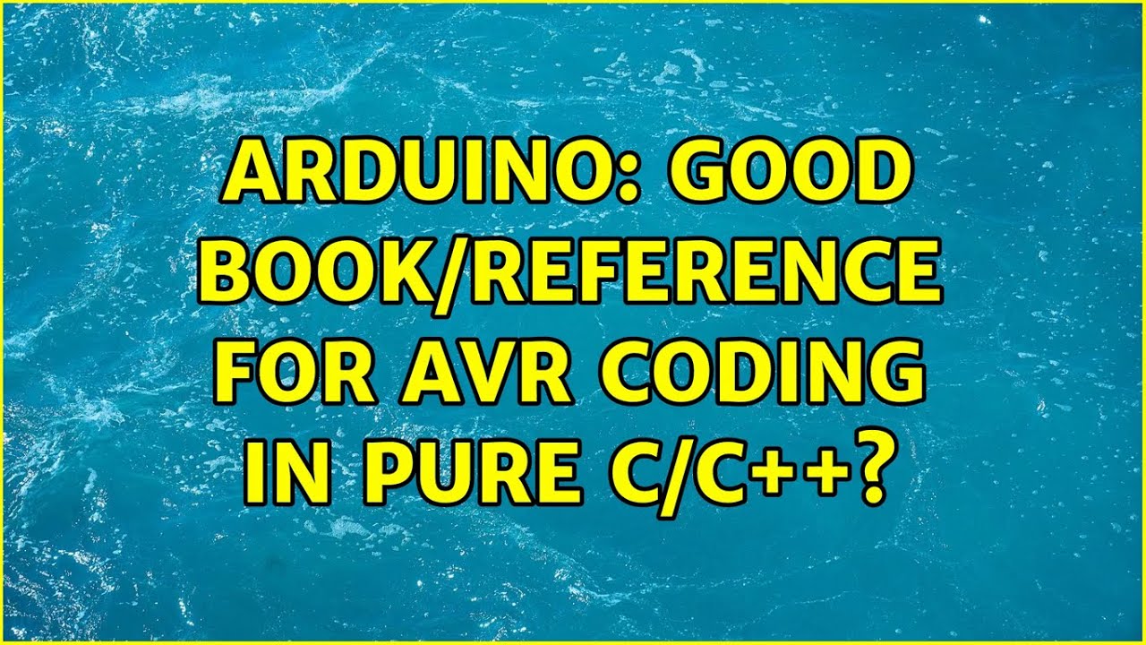 Arduino: Good book/reference for AVR coding in pure C/C++? (5 Solutions ...