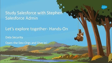 Data Security Part I Hands On- Study Salesforce with Stephen- Salesforce Admin