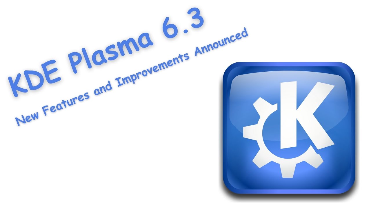 KDE Plasma 6.3: Exciting New Features and Improvements Announced