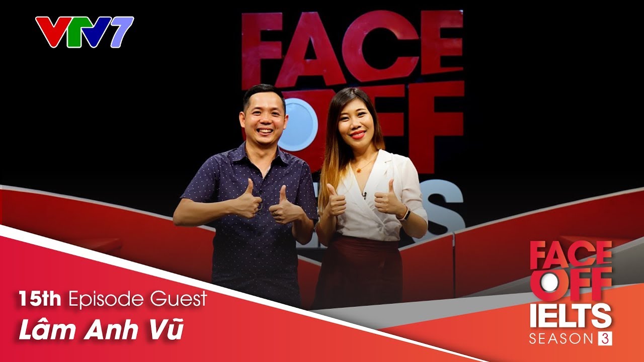 IELTS FACE-OFF | S03E15 |LÂM ANH VŨ | Gặp gỡ chàng trai chinh chiến từ Google tới Facebook ielts speaking band 9 pdf