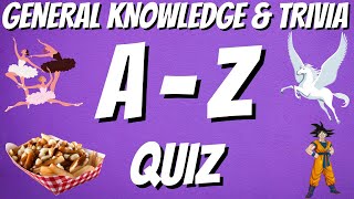 A-Z General Knowledge & Trivia Quiz, 26 Questions, Answers are in alphabetical order.