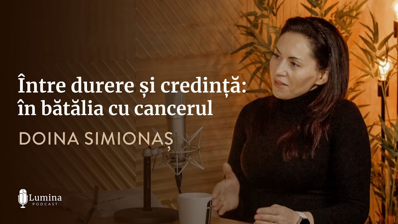 Doina Simionaș I Între durere și credință : în bătălia cu cancerul I PODCAST