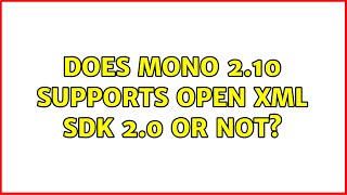 Does Mono 2.10 supports Open Xml Sdk 2.0 or not?