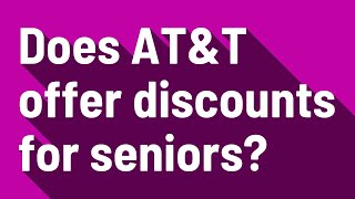 Does AT&T offer discounts for seniors?