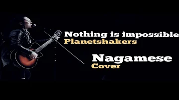 Nagamese Nothing Is Impossible Cover | Planetshakers