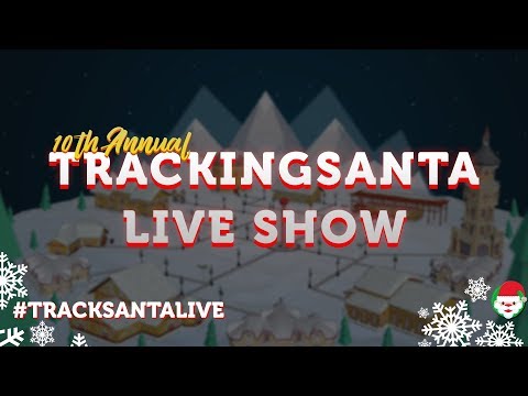 The 10th Annual TrackingSanta LIVE Show (NORAD Tracks Santa 2018 Stream)