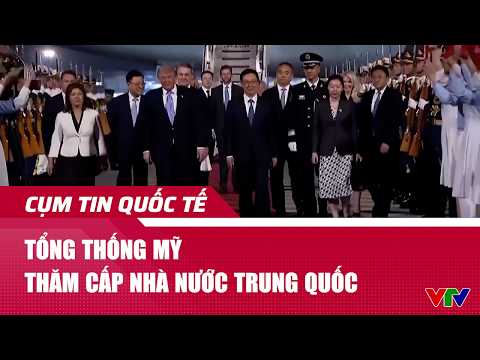 Tổng thống Mỹ thăm cấp Nhà nước Trung Quốc | Cụm tin quốc tế | VTV24