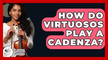How Do Virtuosos Play A Cadenza? - Classical Serenade