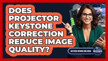 Does Projector Keystone Correction Reduce Image Quality? - NextGen Viewing and Audio