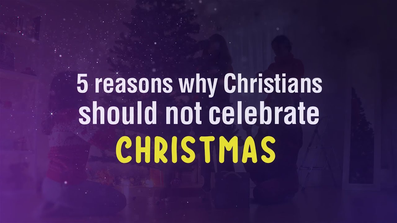 5 Reasons Why Christians should not celebrate Christmas? YouTube