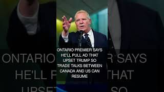 Ontario premier says he'll pull ad that upset Trump so trade talks between Canada and US can resume