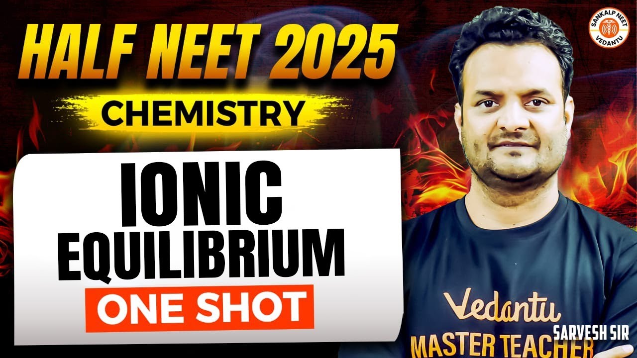 IONIC EQUILIBRIUM CLASS 11 ONE SHOT | ALL CONCEPTS & THEORY | HALF NEET 2025 | CHEMISTRY SARVESH SIR