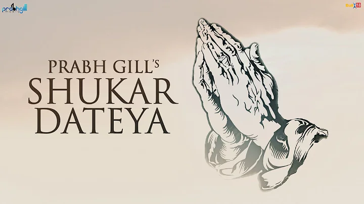 Prabh Gill || Shukar Dateya ||