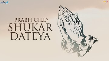 Prabh Gill || Shukar Dateya || ਸ਼ੁਕਰ ਦਾਤਿਆ 🙏