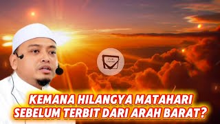 Download Lagu KEMANA HILANGYA MATAHARI SEBELUM TERBIT DARI ARAH BARAT? - USTAZ WADI ANNUAR MP3