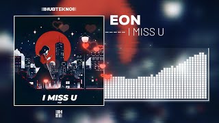 Eon - I Miss U Melodic Tekno