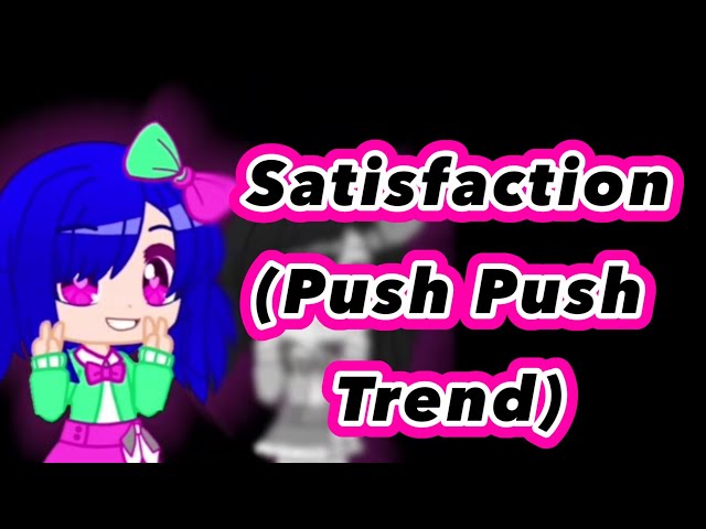 Satisfaction (Push Push Trend) || Danganronpa: Crimes Of Despair
