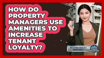 How Do Property Managers Use Amenities To Increase Tenant Loyalty? - Mastering Property Management