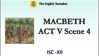 Macbeth act 5 scene 4 |  ISC class 12 | William Shakespeare | Detailed Explanation in English