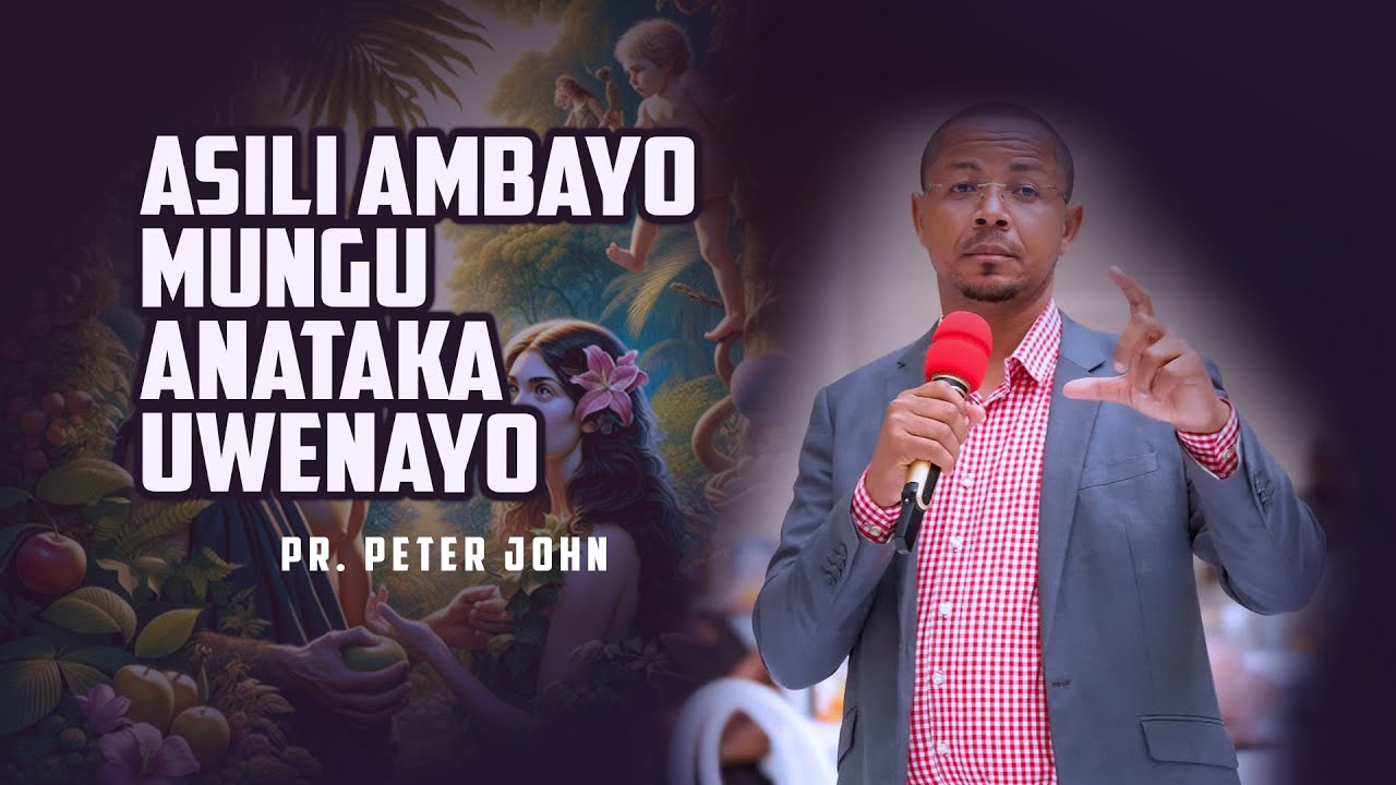 ASILI AMBAYO MUNGU ANATAKA UWENAYO  || PR. PETER JOHN