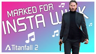 ♫ Marked for Insta-Wick & Chill ♫ | Titanfall 2