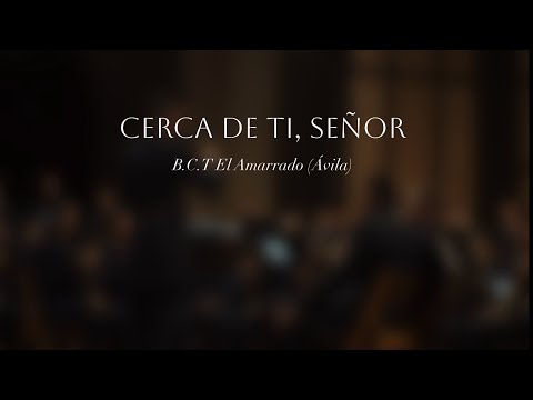 Cerca de ti, Señor | BCT El Amarrado de Ávila 🎺