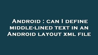 Android : can I define middle-lined text in an Android layout xml file