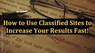 How to Use Classified Sites to Increase Your Results Fast!