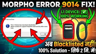 How to Fix Morpho Error 9014 || The L1 Device has now been blacklisted Please contact to support