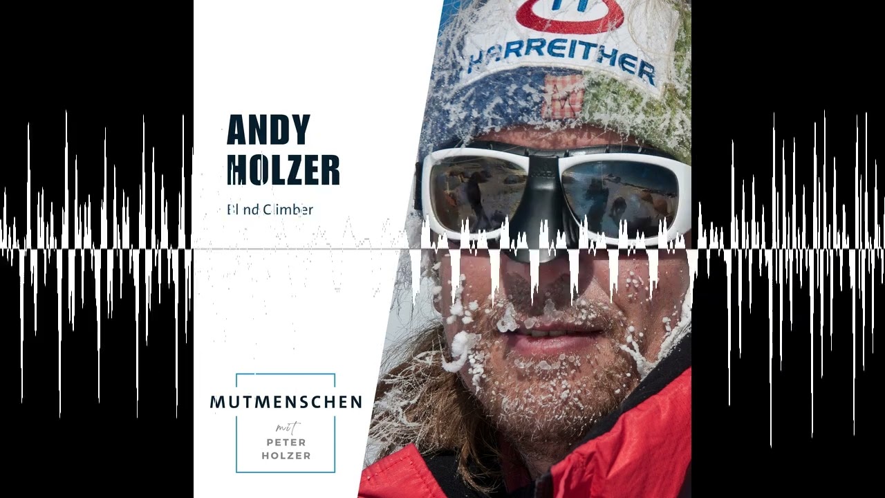 Andy Holzer ("Blind Climber") | Mutmenschen #40 - Mutmenschen mit Peter Holzer