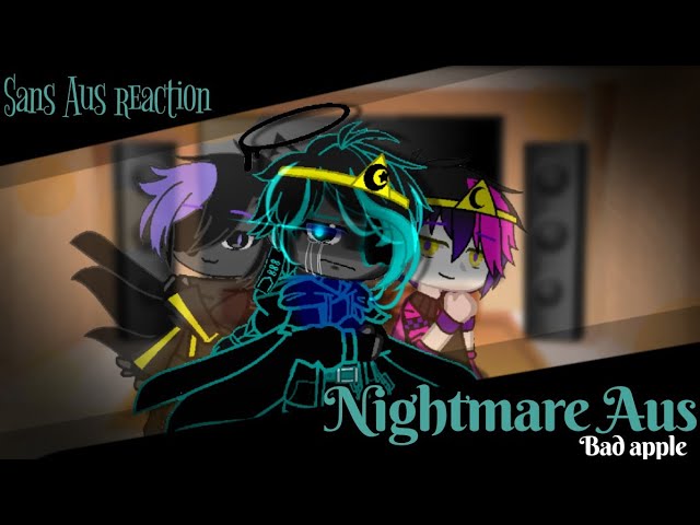 Sans AUs] Sans AUs react to Nightmare Sans Aus [Not Bad Apple] [My AU]  [Read Desc] 