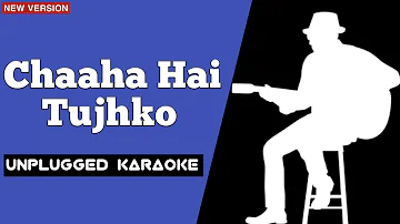 Chaha Hai Tujhko Unplugged Karaoke With Lyric