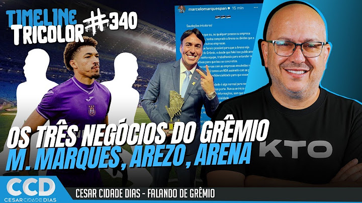 TimeLine Tricolor #340: os três negócios do Grêmio, nota de Marcelo Marques, Arena, Guto Peixoto