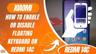 How to enable or disable floating keyboard on Redmi 14C