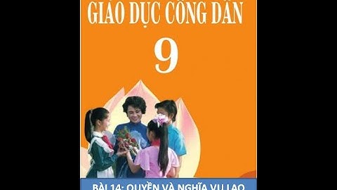 GDCD 9 - BÀI 14: QUYỀN VÀ NGHĨA VỤ LAO ĐỘNG CỦA CÔNG DÂN