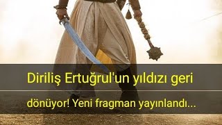 Diriliş Ertuğrul&#39;un yıldızı geri dönüyor! Yeni fragman yayınlandı...
