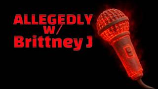 ALLEGEDLY W/ BRITTNEY J 'HOT MIC KRATOM'