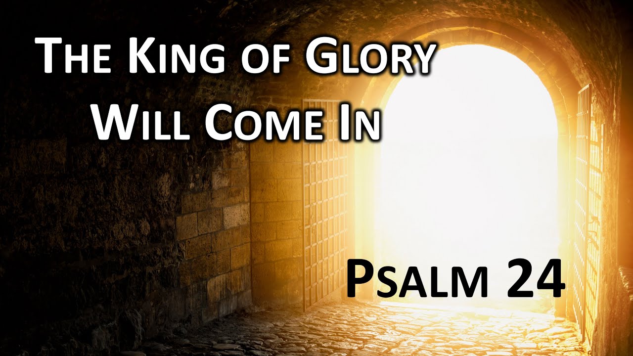 The King of Glory Will Come In – Psalm 24 - YouTube