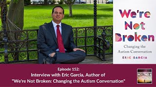 We're Not Broken: Changing the Autism Conversation -- with Eric Garcia