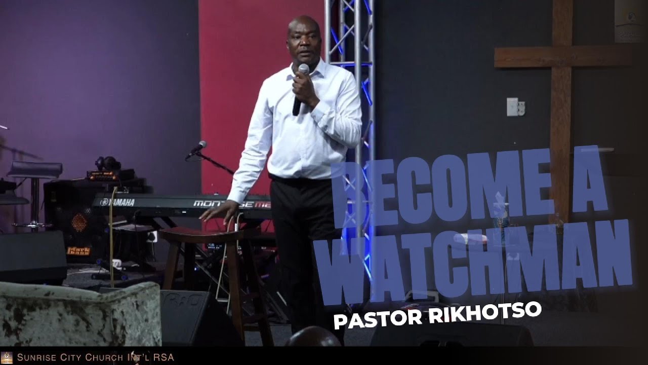 Becoming A Watchman| Sunday Service| Pastor Rikhotso - YouTube