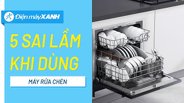 Bỏ ngay 5 thói quen này để bảo vệ máy rửa chén nhà mình! • Điện máy XANH