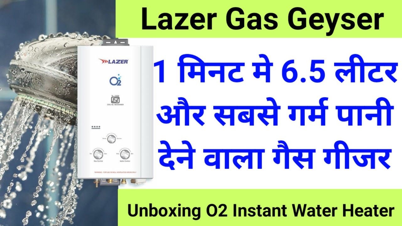 Best Gas Geyser for Bathrooms or Kitchen Instant Water Heater Unboxing Lazer  O2 6.5 Liter - YouTube