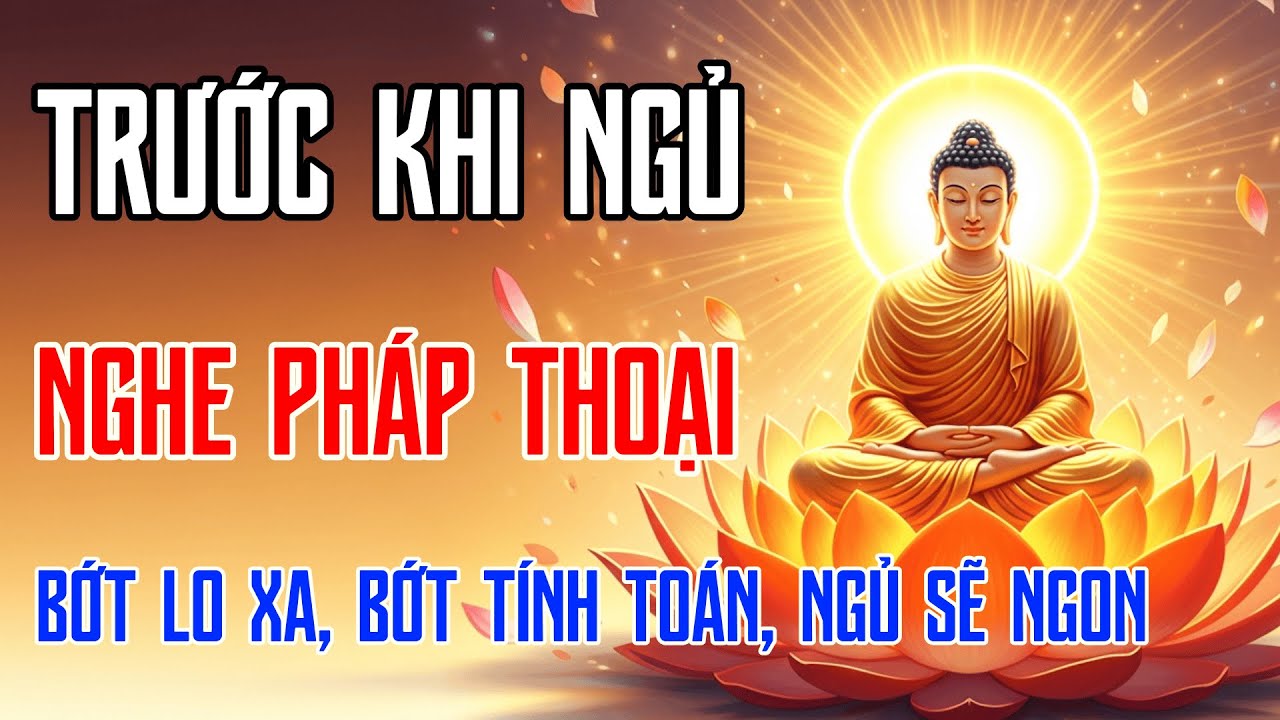 Đừng Nghĩ Nhiều Nữa – Nghe Pháp Trước Khi Ngủ: Bớt Lo Xa, Tâm Nhẹ Lại, Ngủ Ngon Hơn