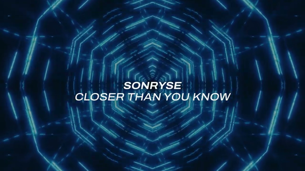 Sonryse - Closer Than You Know