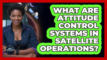 What Are Attitude Control Systems In Satellite Operations? - Warriors In Space